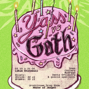 Yass vs Goth - urodzinowe drag show by House of Jazgot 03.10